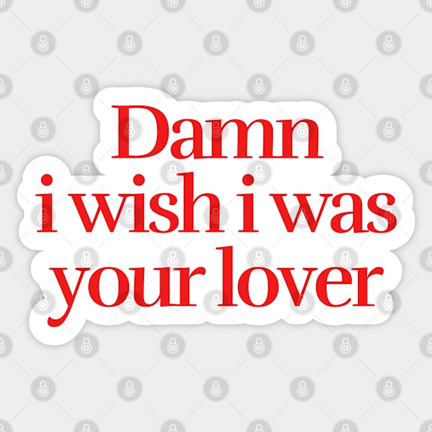 I wish i was your lover Sticker by aspanguji